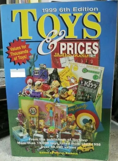 Krause Publications Since 1952 1999 6Th Edition 玩具與價格 Toys &Amp; Prices Edited By Sharon Korbeck Isbn: 0-87341-654-6 41654 B8984727 1